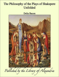 The Philosophy of the Plays of Shakspere Unfolded