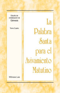 Title: La Palabra Santa para el Avivamiento Matutino - Estudio de cristalización de Génesis Tomo 4, Author: Witness Lee