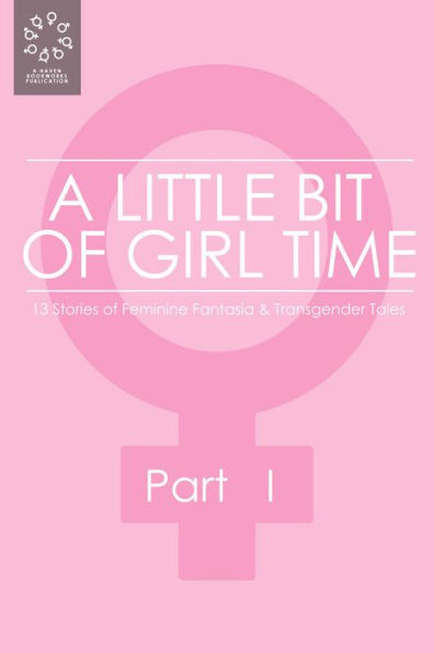 A Little Bit of Girl Time: Volume I, Part I