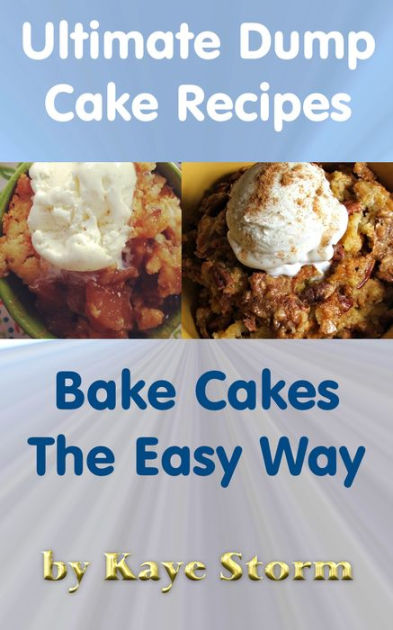 dump cake recipe book ultimate dump cake recipes bake cakes the easy way by kaye storm nook book ebook barnes dump cake recipe book ultimate dump cake recipes bake cakes the easy way by kaye storm nook book ebook barnes