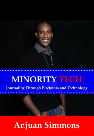 Title: Manuscript Minority Tech: Journaling Through Blackness and Technology, Author: Anjuan Simmons