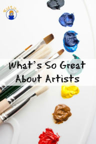 Title: What’s So Great About Artists, Author: Max Tanner