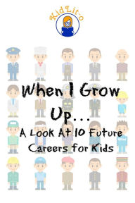 Title: When I Grow Up…: A Look At 10 Future Careers for Kids, Author: Brian Rogers
