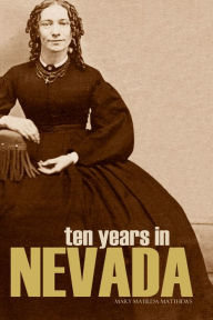 Title: Ten Years in Nevada (1869~1879), Author: Mrs. Mary Matilda Matthews