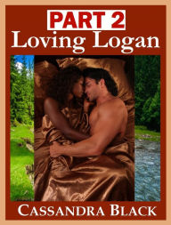 Title: Loving Logan, PART 2, Author: Cassandra Black