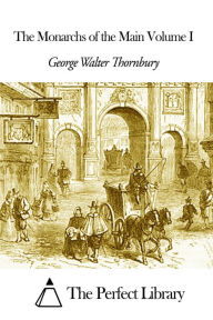 Title: The Monarchs of the Main Volume I, Author: George Walter Thornbury