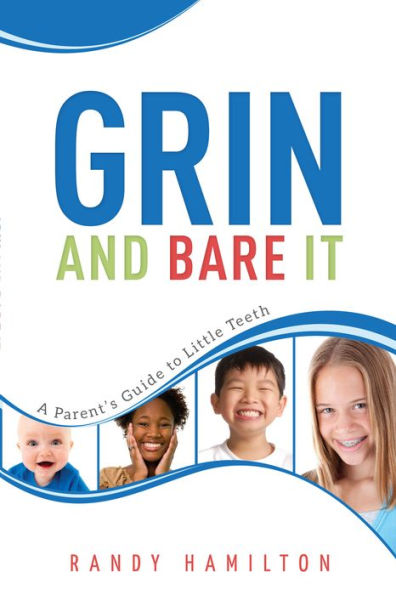 Grin and Bare It: A Parents Guide to Little Teeth