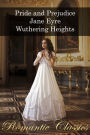 Romantic Classics: Pride and Prejudice, Jane Eyre, Wuthering Heights