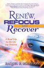 Renew Refocus & Recover! A Road Trip to th Life You Deserve