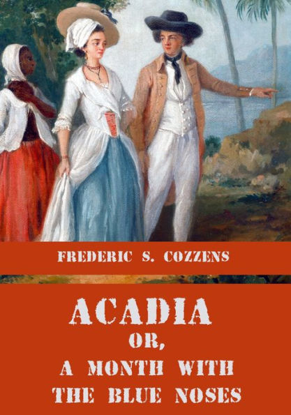 Acadia : Or, a Month With the Blue Noses (Illustrated)