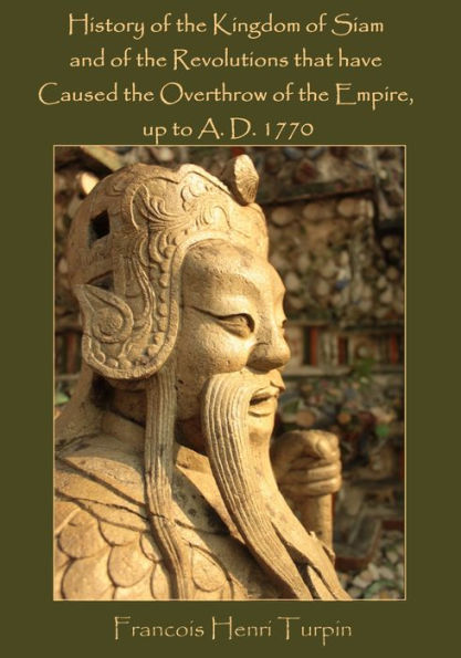 History of the Kingdom of Siam and of the Revolutions that have Caused the Overthrow of the Empire, up to A. D. 1770 (Illustrated)