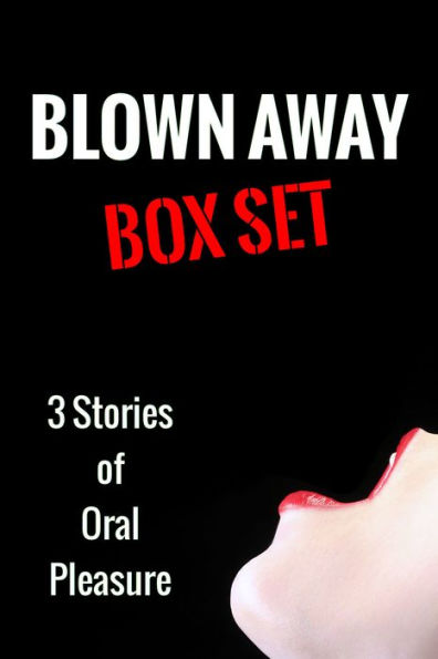 Blown Away Box Set Oral Erotica Bundle By Ann Wilcox Victoria Marcum