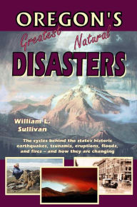 Title: Oregon's Greatest Natural Disasters, Author: William Sullivan