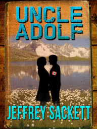 Title: Uncle Adolf, Author: Jeffrey Sackett