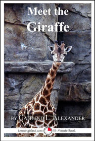 Title: Meet the Giraffe: A 15-Minute Book for Early Readers, Author: Caitlind Alexander