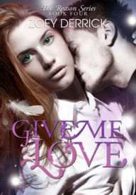 Give Me Love - Reason Series #4