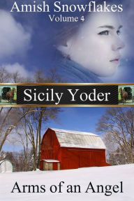 Title: Amish Snowflakes: Volume Four: Arms of an Angel, Author: Sicily Yoder