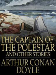 Title: The Captain of the Polestar, and Other Tales, Author: Arthur Conan Doyle