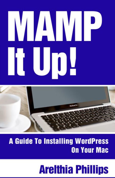 MAMP IT UP: A Guide to Installing WordPress On Your Mac