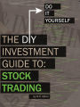 The DIY Investment Guide to: Stock Trading