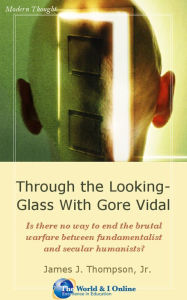 Title: Through the Looking-Glass With Gore Vidal, Author: James J. Thompson
