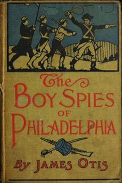 The Boy Spies of Philadelphia (Illustrated)
