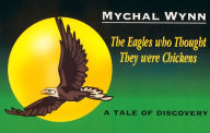 Title: The Eagles who Thought They were Chickens: A Tale of Discovery, Author: Mychal Wynn