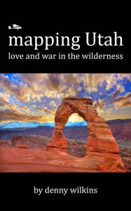 mapping Utah: love and war in the wilderness