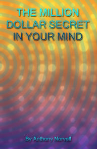 Title: The Million Dollar Secret Hidden in Your Mind, Author: Anthony Norvell