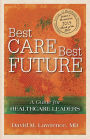 Best Care, Best Future: A Guide for Healthcare Leaders