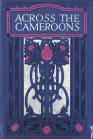 Title: Across the Cameroons (Illustrated), Author: Charles Gilson