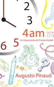 Title: 4:00 AM - Un Argumento de Productividad., Author: Augusto Pinaud