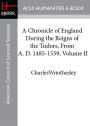 A Chronicle of England During the Reigns of the Tudors, From A. D. 1485-1559, Volume II