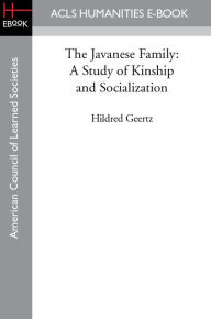 Title: The Javanese Family: A Study of Kinship and Socialization, Author: Hildred Geertz