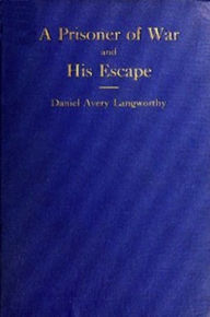 Title: Reminiscences of a Prisoner of War and His Escape (Illustrated), Author: Daniel Avery Langworthy