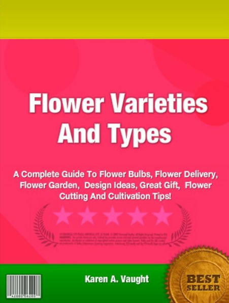 Flower Varieties And Types- A Complete Guide To Flower Bulbs, Flower Delivery, Flower Garden, Design Ideas, Great Gift, Flower Cutting And Cultivation Tips!