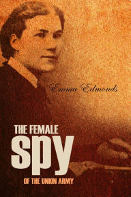 Title: The Female Spy of the Union Army (Expanded, Annotated), Author: Sarah Emma Edmonds