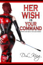 Her Wish is Your Command: Twenty-One Erotic Fem Dom Stories