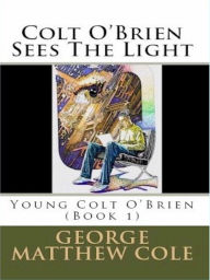 Title: Colt O'Brien Sees The Light, Author: George Cole