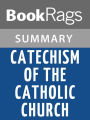 Catechism of the Catholic Church by Roman Catholic Church Summary & Study Guide
