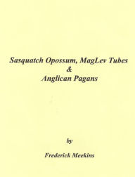 Sasquatch Opossum, MagLev Tubes & Anglican Pagans