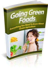Going Green Foods Get Started With Helping The Earth And Going Green With Food!