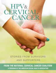 Title: HPV & Cervical Cancer: Stories from Survivors and Supporters, Author: American Sexual Health Association