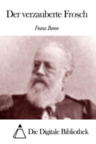 Title: Der verzauberte Frosch, Author: Franz Bonn