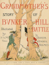 Title: Grandmother's Story of Bunker Hill, Author: Oliver Wendell Holmes