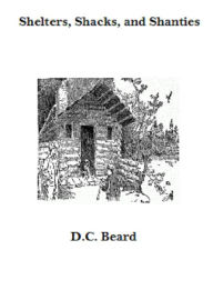 Title: Shelters, Shacks, and Shanties, Author: D.C. Beard