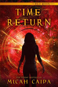 Time Return: Red Moon trilogy book 2
