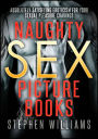 Naughty Sex Picture Books: Absolutely Satisfying Eroticism For Your Sexual Pleasure Cravings