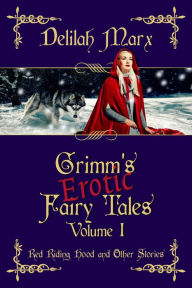 Title: Grimm's Erotic Fairy Tales, Volume 1: Red Riding Hood and Other Stories, Author: Delilah Marx
