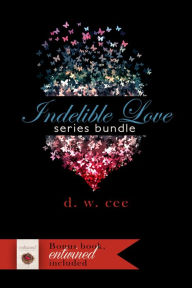 Title: Indelible Love Series + Entwined Bundle, Author: DW Cee